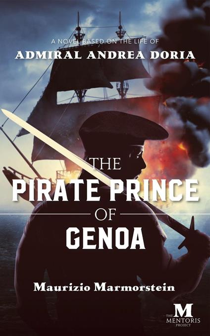 The Pirate Prince of Genoa: A Novel Based on the Life of Admiral Andrea Doria