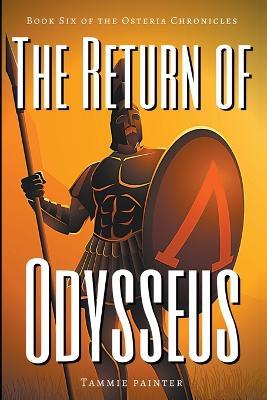 The Return of Odysseus: Book Six of the Osteria Chronicles - Tammie Painter - cover