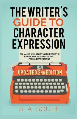 The Writer's Guide to Character Expression - S a Soule - cover