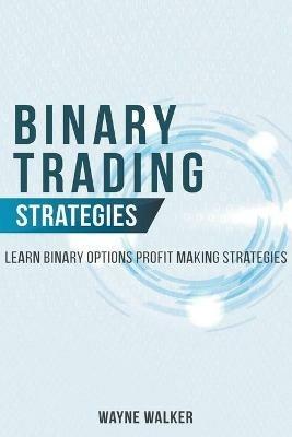 Binary Trading Strategies: Learn Binary Options Profit Making Strategies - Wayne Walker - cover