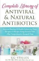 Complete Library of Antiviral & Natural Antibiotics +Immune Boosting & Health Enhancing Home Therapies & Recipes Using Essential Oils +Plus Comprehensive Research Data - Kg Stiles - cover