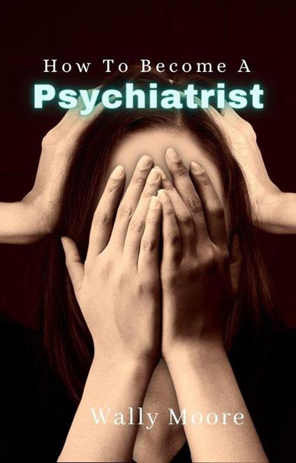 How To Become A Psychiatrist