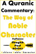 A Quranic Commentary - The Way of Noble Character