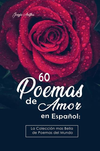 60 Poemas de Amor en Español: La colección más Bella de Poemas del Mundo