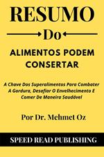 Resumo Do Alimentos Podem Consertar Por Dr. Mehmet Oz A Chave Dos Superalimentos Para Combater A Gordura, Desafiar O Envelhecimento E Comer De Maneira Saudável