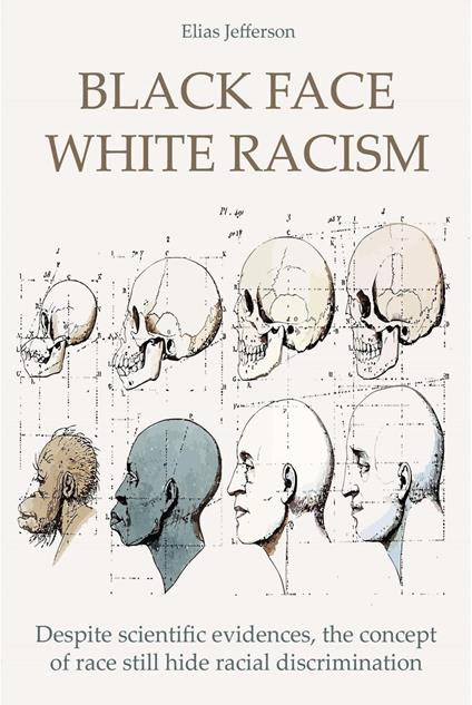 Black Face White Racism Despite scientific evidences, the concept of race still hide racial discrimination