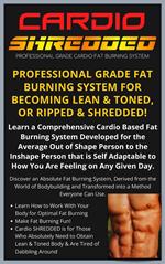 Cardio Shredded - Professional Grade Cardio Fat Burning System