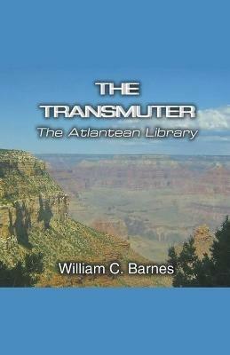 The Transmuter: The Atlantean Library - William C Barnes - cover