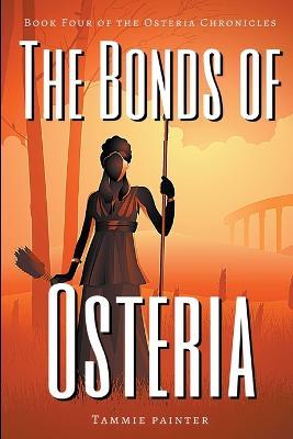 The Bonds of Osteria: Book Four of the Osteria Chronicles - Tammie Painter - cover