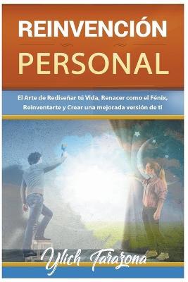 Reinvencion Personal. El Arte de Redisenar tu Vida - M Sc Ylich Tarazona - cover