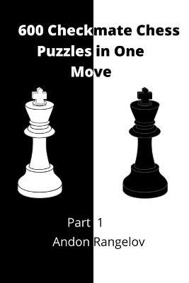 600 Checkmate Chess Puzzles in One Move, Part 1 - Andon Rangelov - cover