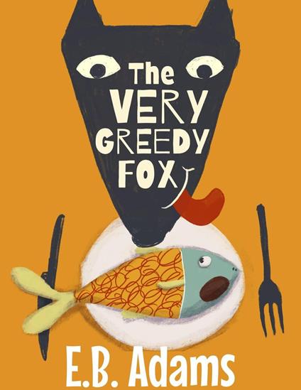 The Very Greedy Fox - E. B. Adams - ebook