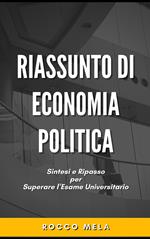 Riassunto di Economia Politica: Sintesi e Ripasso per Superare l'Esame Universitario