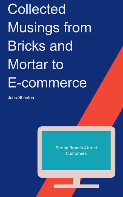 Collected Musings from Bricks and Mortar to E-commerce