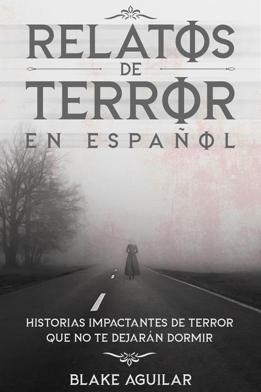Relatos de Terror en Español: Historias Impactantes de Terror que no te  Dejarán Dormir - Aguilar, Blake - Ebook in inglese - EPUB2 con DRMFREE | IBS