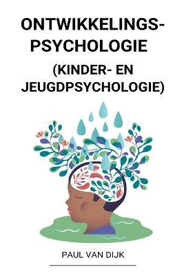 Ontwikkelingspsychologie (Kinder- en Jeugdpsychologie) - Paul Van Dijk - cover