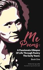 Me Poems: A Passionate Glimpse Of Life Through Poetry The Early Years: Book One
