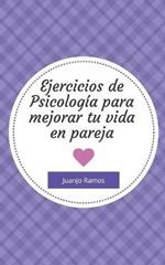 Ejercicios de psicologia para mejorar tu vida en pareja