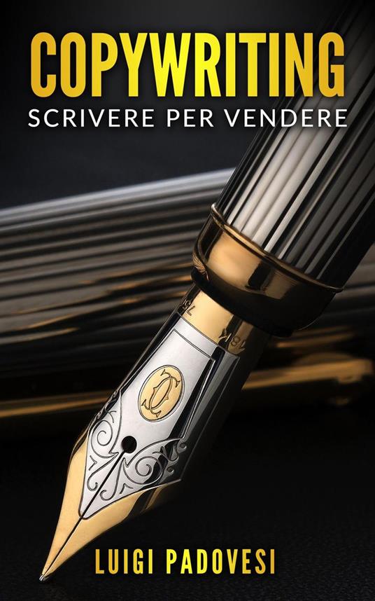 Copywriting: Scrivere Per Vendere - Luigi Padovesi - ebook