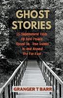 Ghost Stories: 25 Supernatural Tales By Real People Based On True Events In And Around The Far East