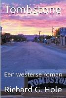 Tombstone: Een Westerse Roman - Richard G Hole - cover