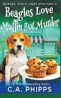 Beagles Love Muffin But Murder - C a Phipps - cover