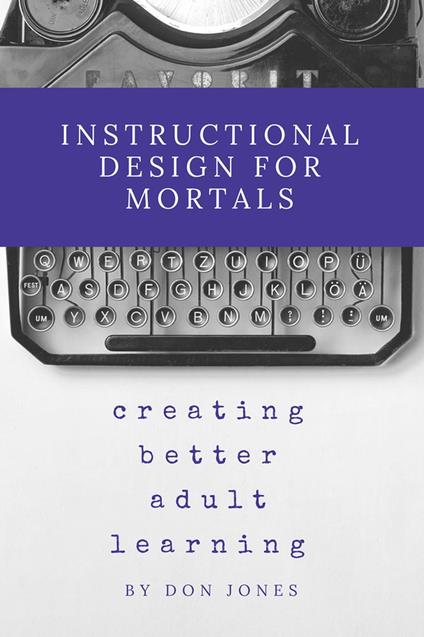 Instructional Design for Mortals