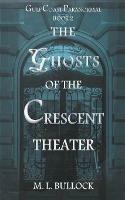 The Ghosts of the Crescent Theater - M L Bullock - cover