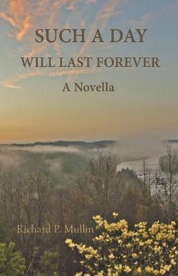 Such a Day Will Last Forever: A Novella - Richard Mullin - cover
