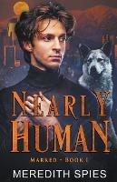 Nearly Human (Marked, Book 1) - Meredith Spies - cover