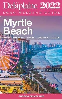 Myrtle Beach - The Delaplaine 2022 Long Weekend Guide - Andrew Delaplaine - cover