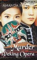 Murder at the Peking Opera: A Historical Mystery - Amanda Roberts - cover