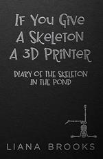 If You Give A Skeleton A 3D Printer