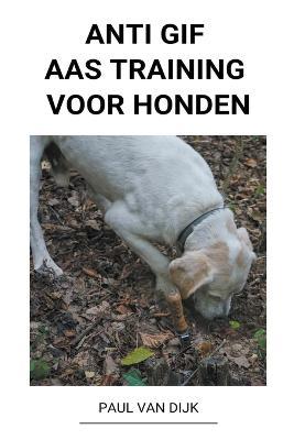 Anti Gif Aas Training voor Honden - Paul Van Dijk - cover