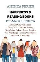 Happiness & Reading Books: For Adults & Children A Proven Way To Increase Literacy Focus Improve Memory Sleep Better Relieve Stress Broaden Your Knowledge Increase Confidence Motivation & Be Happy - Anthea Peries - cover