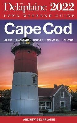 Cape Cod - The Delaplaine 2022 Long Weekend Guide - Andrew Delaplaine - cover