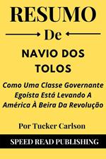 Resumo De Navio Dos Tolos Por Tucker Carlson Como Uma Classe Governante Egoísta Está Levando A América À Beira Da Revolução