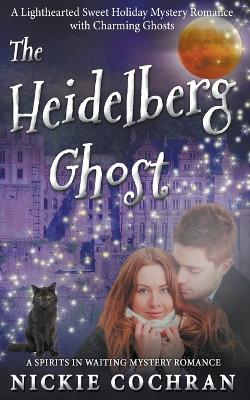 The Heidelberg Ghost: A Sweet Mystery Romance - Nickie Cochran - cover