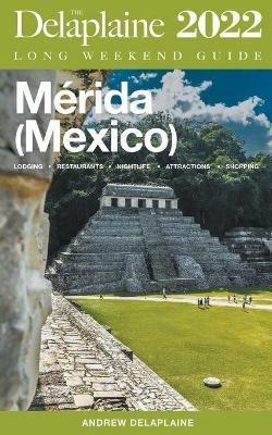 Merida (Mexico) - The Delaplaine 2022 Long Weekend Guide - Andrew Delaplaine - cover