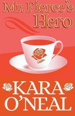 Mr. Pierce's Hero - Kara O'Neal - cover