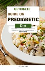 Ultimate Guide On Prediabetic Diet Easy and Effective Ways to Reverse Prediabetes and Diabetes, With Healthy and Delicious Recipes for Healthy Lifestyle