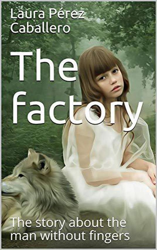 The Factory: The Story About the Man Without Fingers - Laura Pérez Caballero - ebook