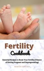 Fertility Cookbook: Essential Recipes to Boost Your Fertility (Chance of Getting Pregnant and Impregrenating)