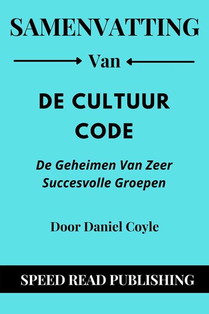 Samenvatting Van De Cultuur code Door Daniel Coyle De Geheimen Van Zeer Succesvolle Groepen