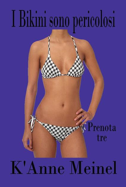 I Bikini sono Pericolosi 3 - K'Anne Meinel - ebook