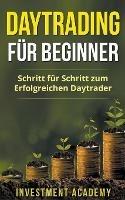 Daytrading fur Beginner: Schritt fur Schritt zum erfolgreichen Daytrader - Investment Academy - cover