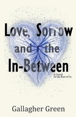 Love, Sorrow, and the In-Between: A Novel for the Rest of Us