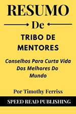 Resumo De Tribo De Mentores Por Timothy Ferriss Conselhos Para Curta Vida Dos Melhores Do Mundo