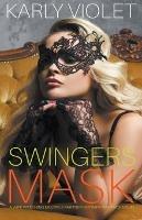 Swingers Mask - A Wife Watching Multiple Partner Hotwife Romance Novel - Karly Violet - cover