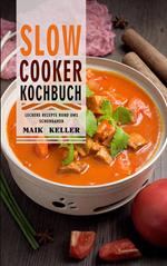 Slow Cooker Kochbuch,leckere Rezepte rund ums Schongaren